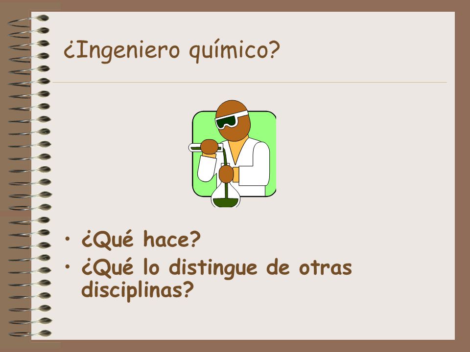 ¿Ingeniero químico ¿Qué hace ¿Qué lo distingue de otras disciplinas