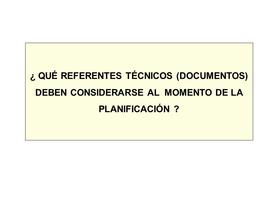 ¿ QUÉ REFERENTES TÉCNICOS (DOCUMENTOS) DEBEN CONSIDERARSE AL MOMENTO DE LA PLANIFICACIÓN