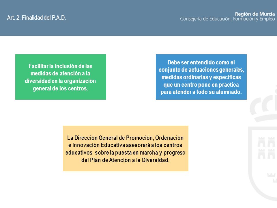 Art. 2. Finalidad del P.A.D. Facilitar la inclusión de las medidas de atención a la diversidad en la organización general de los centros.