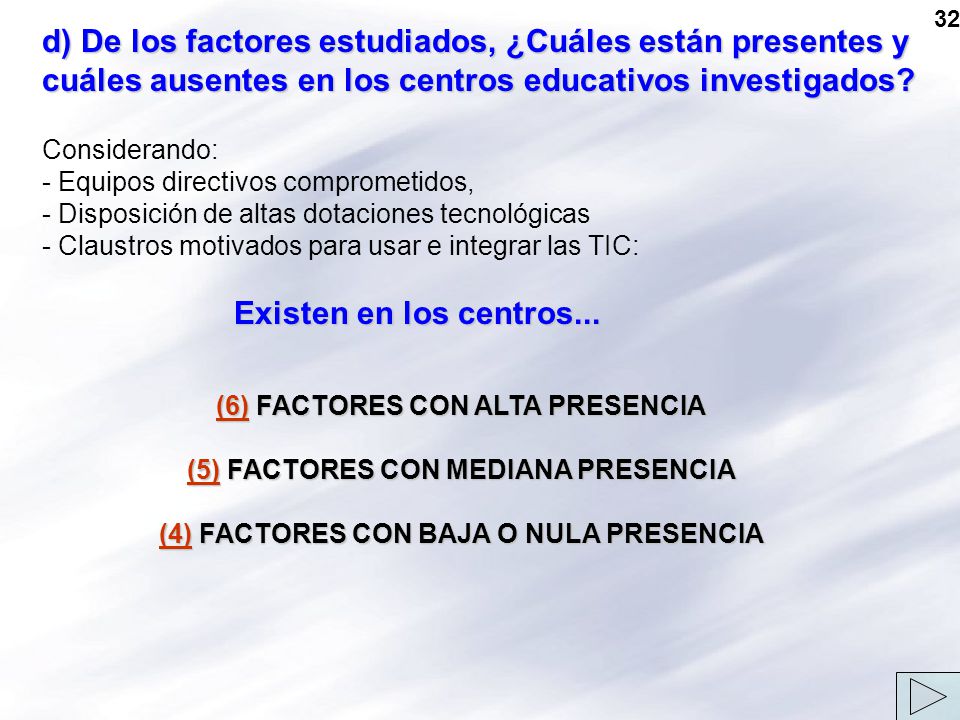 32 d) De los factores estudiados, ¿Cuáles están presentes y cuáles ausentes en los centros educativos investigados