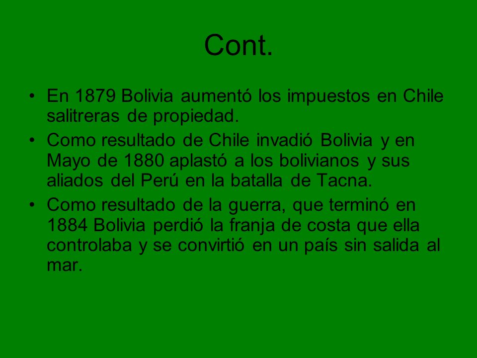 Cont. En 1879 Bolivia aumentó los impuestos en Chile salitreras de propiedad.