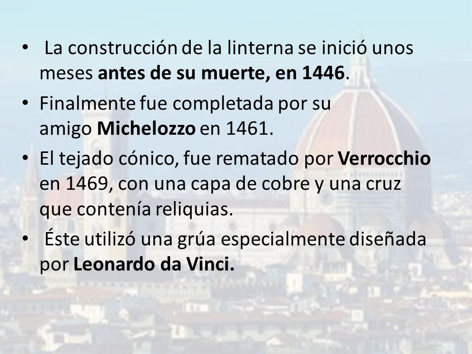 La construcción de la linterna se inició unos meses antes de su muerte, en 1446.