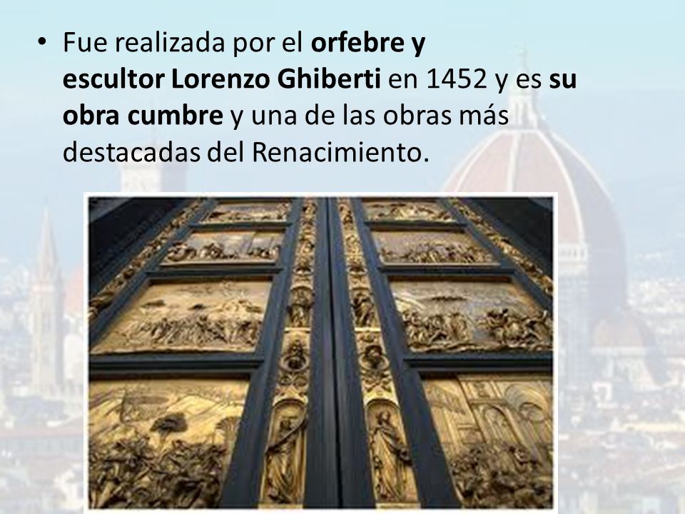 Fue realizada por el orfebre y escultor Lorenzo Ghiberti en 1452 y es su obra cumbre y una de las obras más destacadas del Renacimiento.