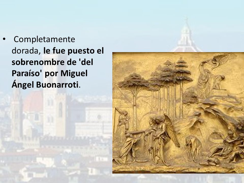 Completamente dorada, le fue puesto el sobrenombre de del Paraíso por Miguel Ángel Buonarroti.