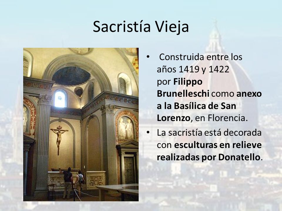 Sacristía Vieja Construida entre los años 1419 y 1422 por Filippo Brunelleschi como anexo a la Basílica de San Lorenzo, en Florencia.
