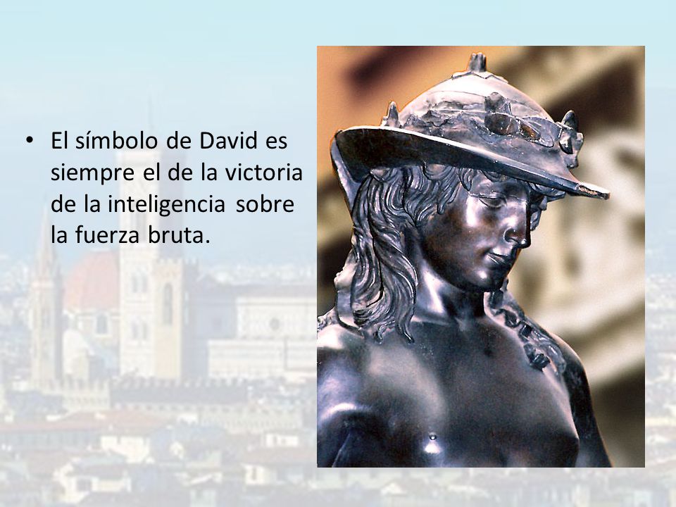 El símbolo de David es siempre el de la victoria de la inteligencia sobre la fuerza bruta.
