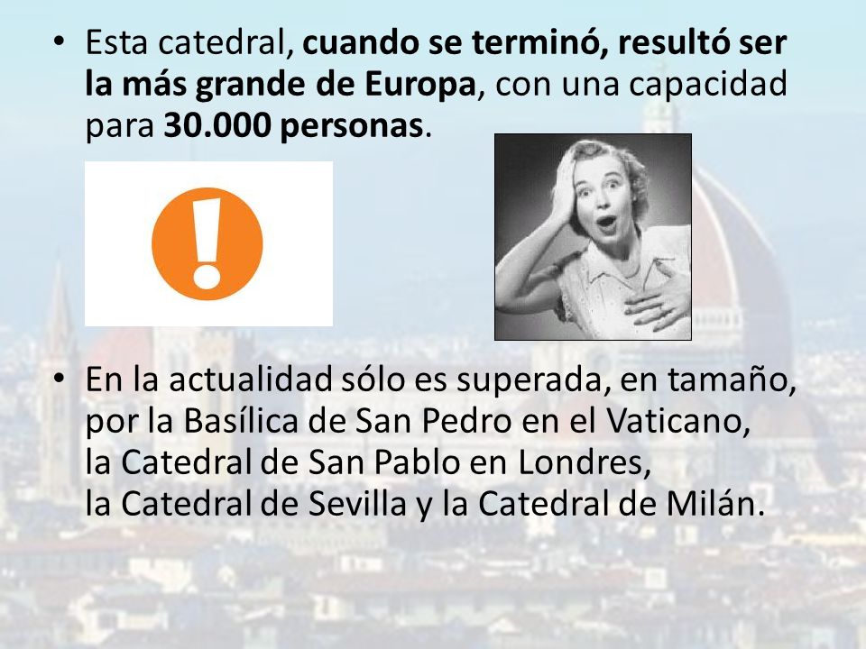 Esta catedral, cuando se terminó, resultó ser la más grande de Europa, con una capacidad para personas.