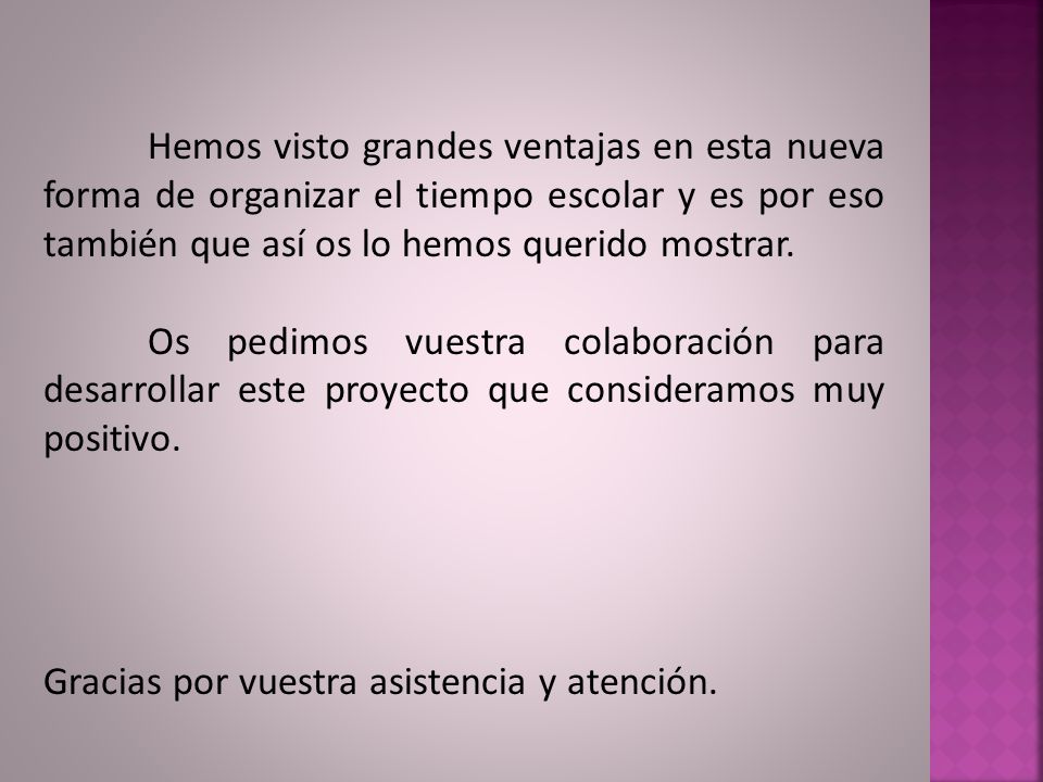 Hemos visto grandes ventajas en esta nueva forma de organizar el tiempo escolar y es por eso también que así os lo hemos querido mostrar.