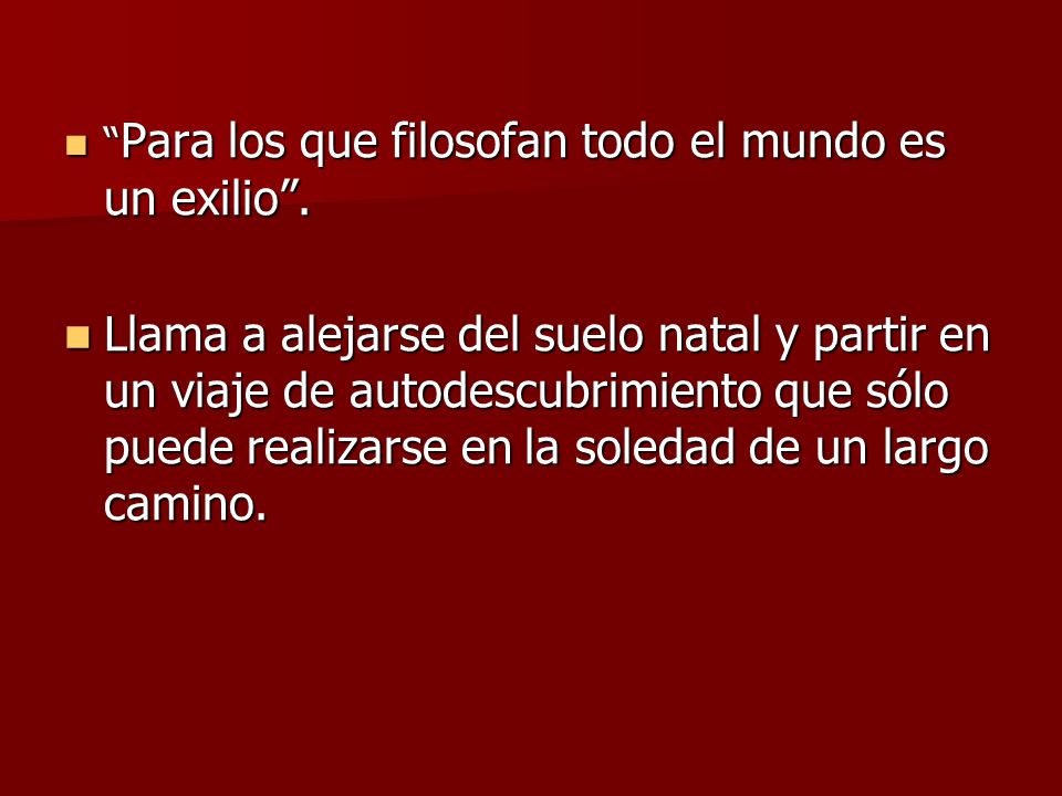 Para los que filosofan todo el mundo es un exilio .
