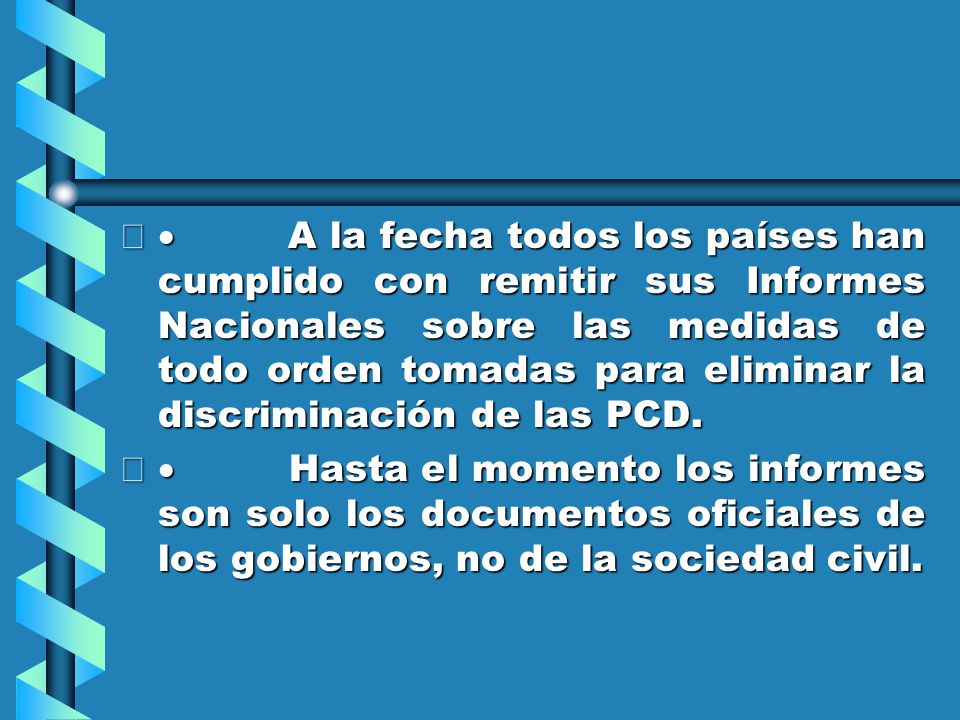 · A la fecha todos los países han cumplido con remitir sus Informes Nacionales sobre las medidas de todo orden tomadas para eliminar la discriminación de las PCD.