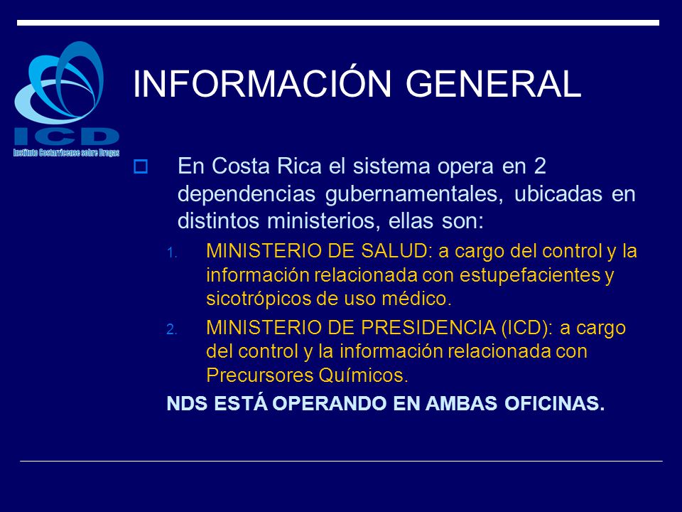 INFORMACIÓN GENERAL En Costa Rica el sistema opera en 2 dependencias gubernamentales, ubicadas en distintos ministerios, ellas son: