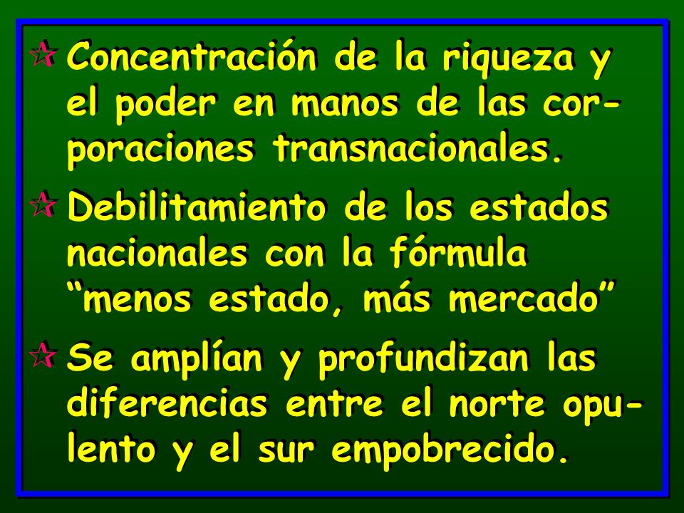 Concentración de la riqueza y el poder en manos de las cor-poraciones transnacionales.