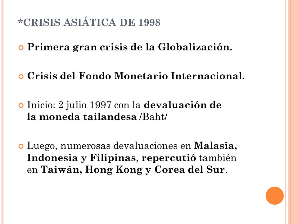*CRISIS ASIÁTICA DE 1998 Primera gran crisis de la Globalización. Crisis del Fondo Monetario Internacional.
