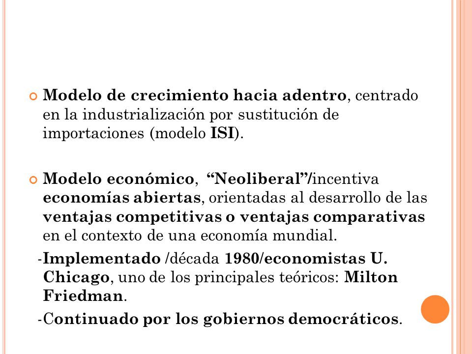 Modelo de crecimiento hacia adentro, centrado en la industrialización por sustitución de importaciones (modelo ISI).