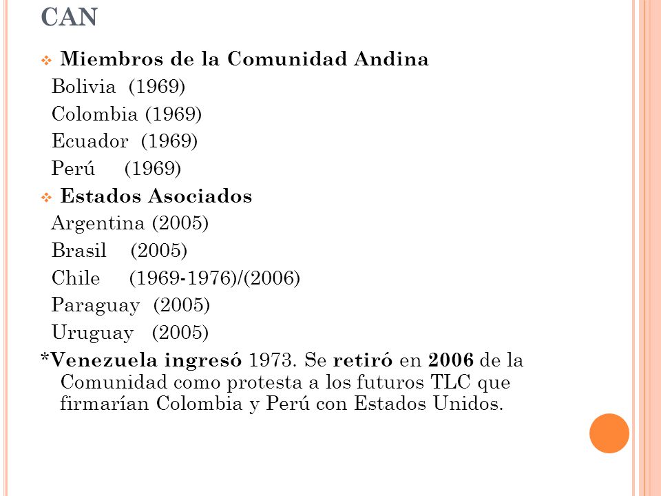 CAN Miembros de la Comunidad Andina Bolivia (1969) Colombia (1969)