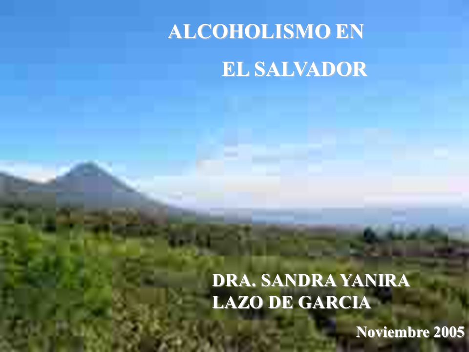 ALCOHOLISMO EN EL SALVADOR DRA. SANDRA YANIRA LAZO DE GARCIA