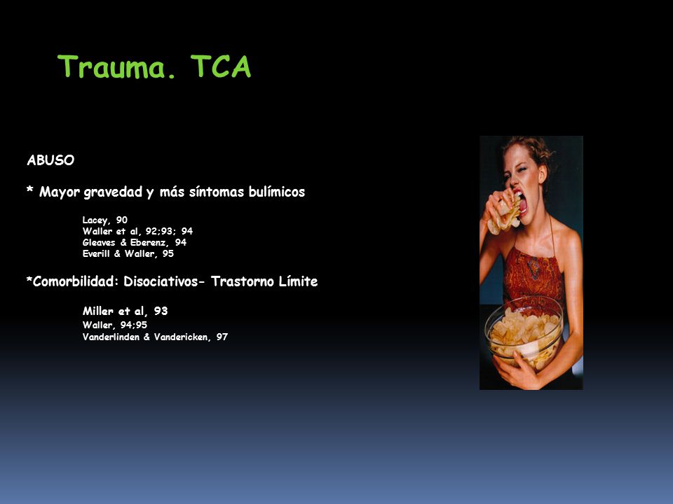 Trauma. TCA ABUSO * Mayor gravedad y más síntomas bulímicos Lacey, 90