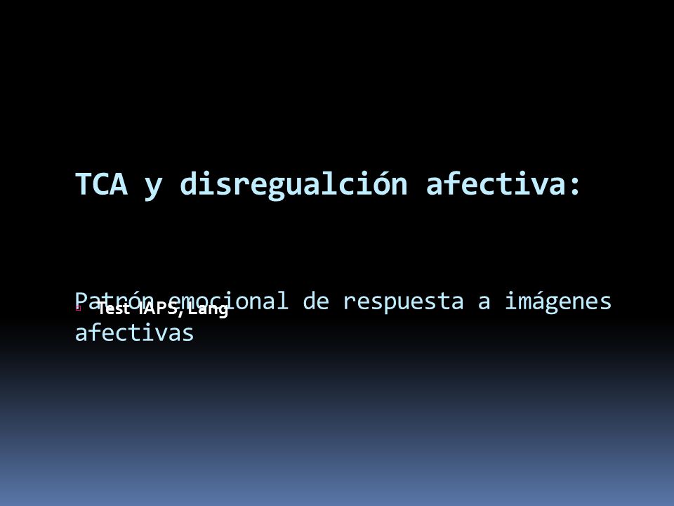 TCA y disregualción afectiva: Patrón emocional de respuesta a imágenes afectivas