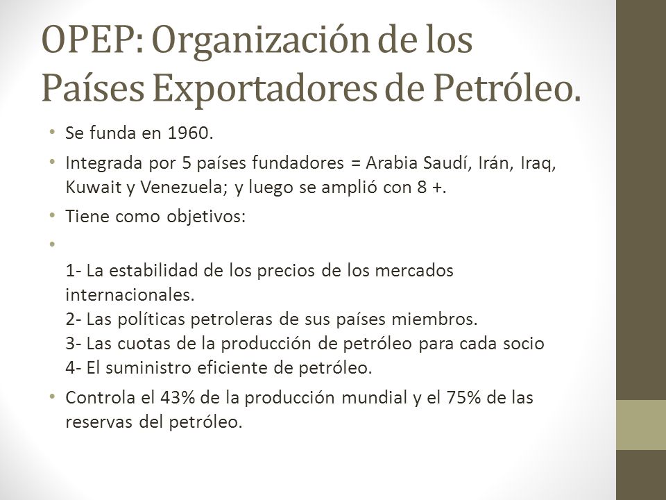 OPEP: Organización de los Países Exportadores de Petróleo.