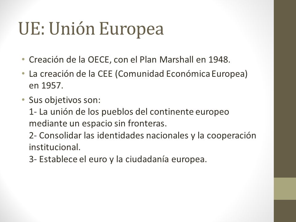 UE: Unión Europea Creación de la OECE, con el Plan Marshall en 1948.