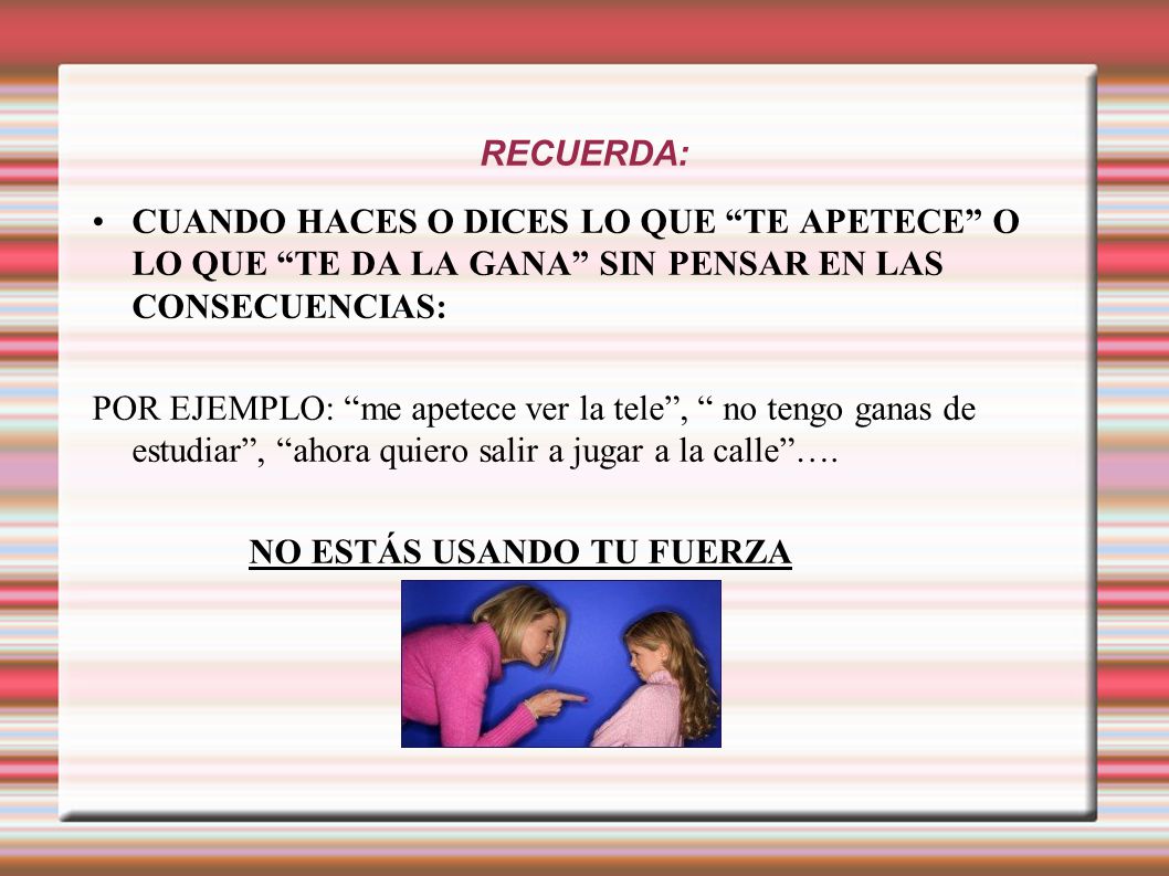 RECUERDA: CUANDO HACES O DICES LO QUE TE APETECE O LO QUE TE DA LA GANA SIN PENSAR EN LAS CONSECUENCIAS: