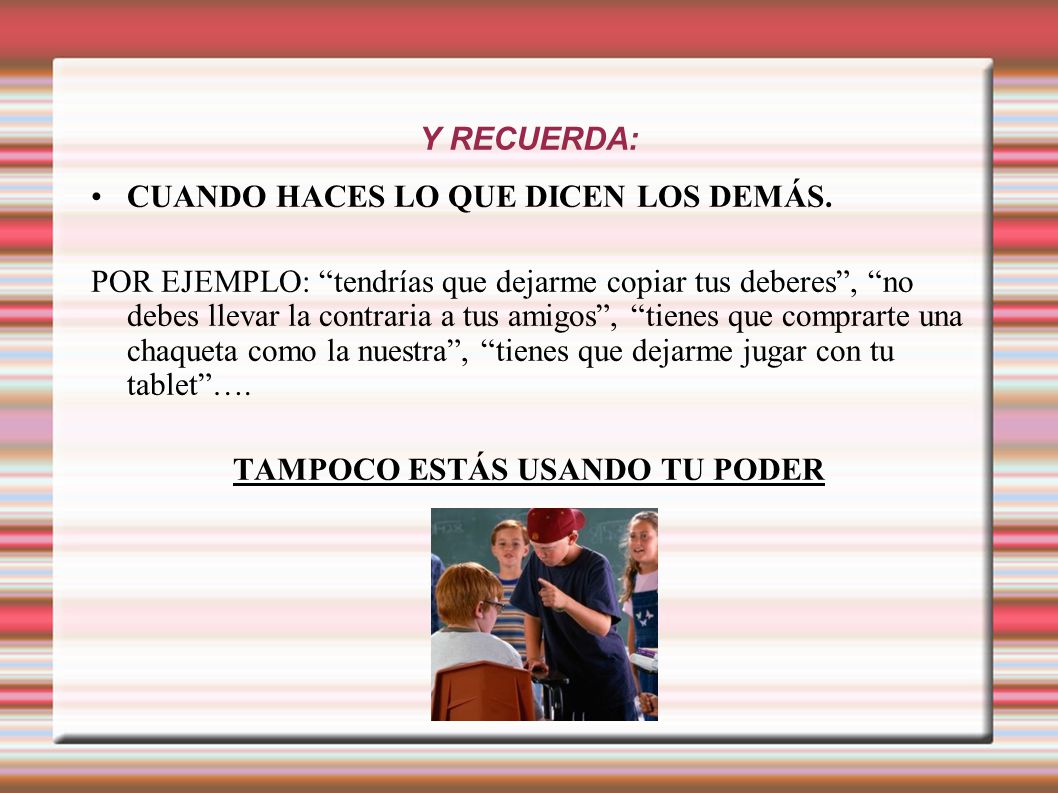 Y RECUERDA: CUANDO HACES LO QUE DICEN LOS DEMÁS.