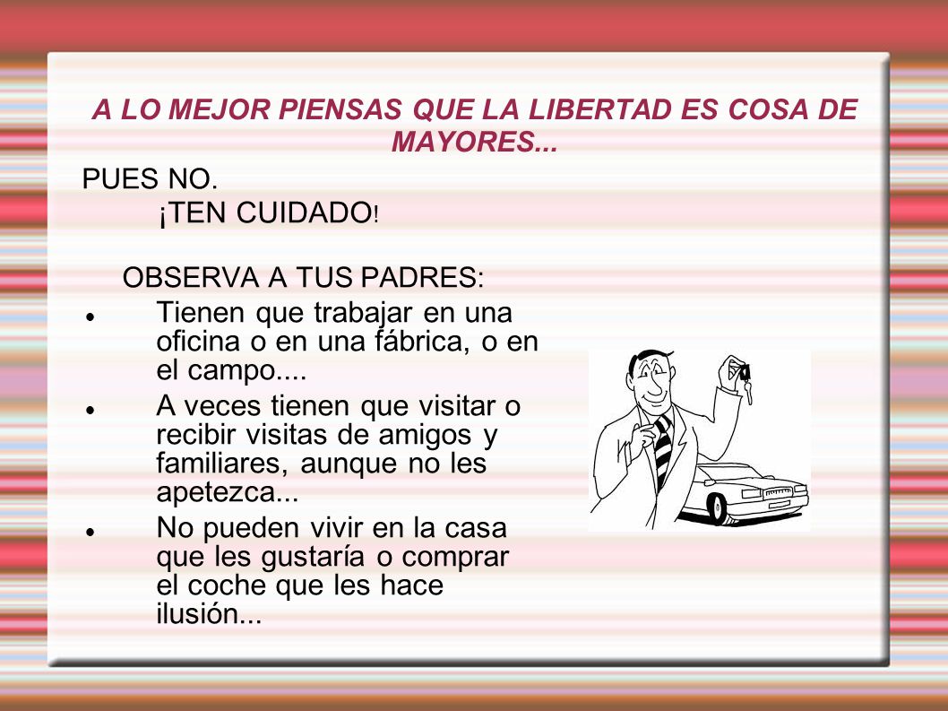 A LO MEJOR PIENSAS QUE LA LIBERTAD ES COSA DE MAYORES...