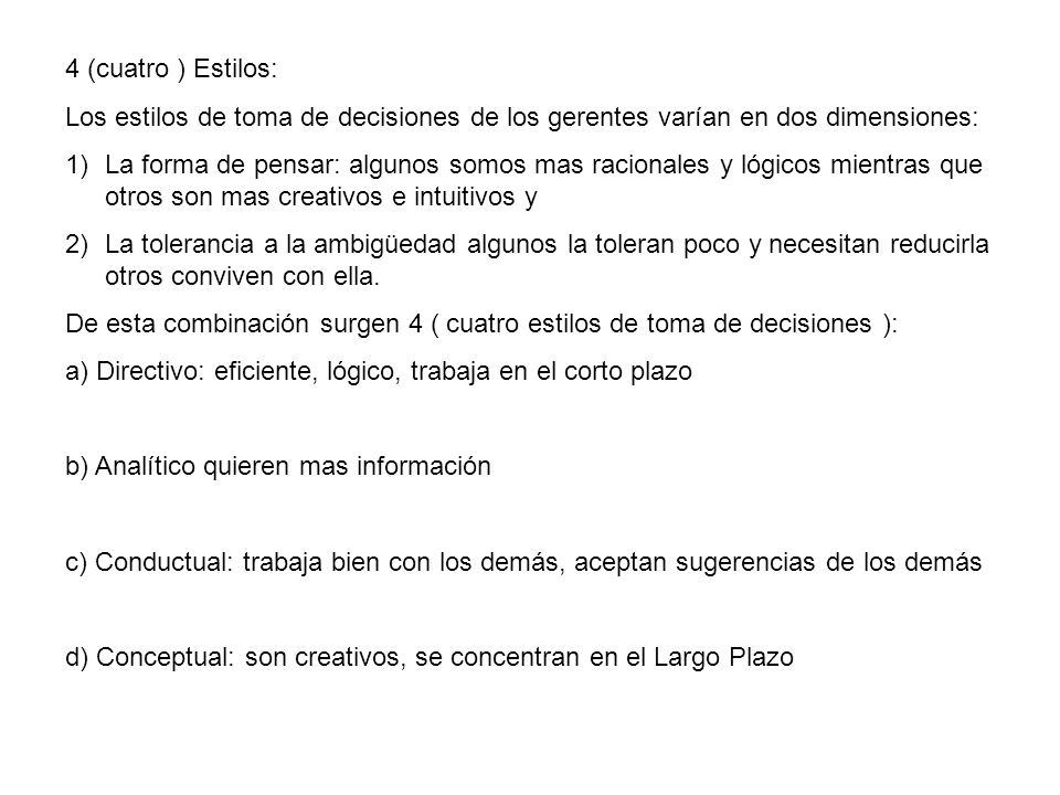 4 (cuatro ) Estilos: Los estilos de toma de decisiones de los gerentes varían en dos dimensiones: