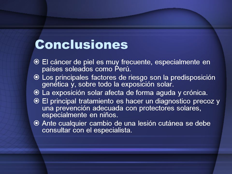 Conclusiones El cáncer de piel es muy frecuente, especialmente en países soleados como Perú.