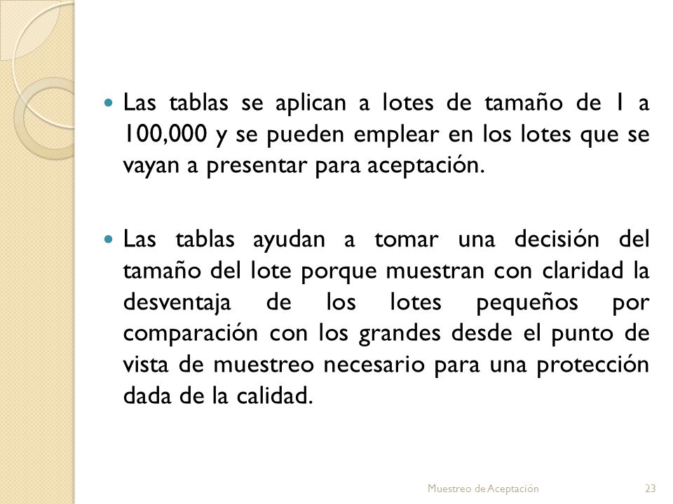 Las tablas se aplican a lotes de tamaño de 1 a 100,000 y se pueden emplear en los lotes que se vayan a presentar para aceptación.