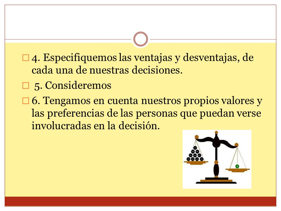 4. Especifiquemos las ventajas y desventajas, de cada una de nuestras decisiones.