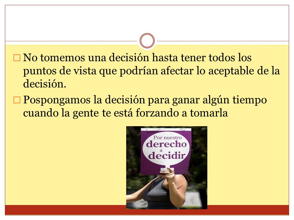 No tomemos una decisión hasta tener todos los puntos de vista que podrían afectar lo aceptable de la decisión.