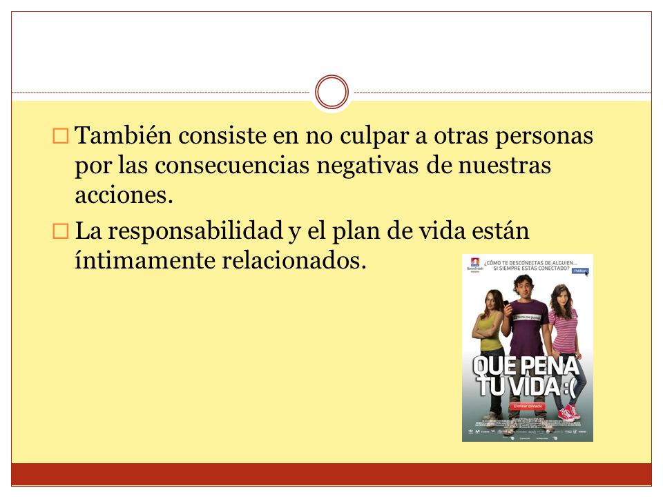 También consiste en no culpar a otras personas por las consecuencias negativas de nuestras acciones.