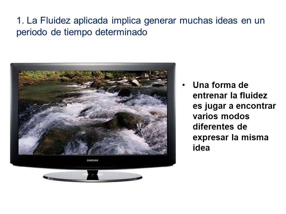 1. La Fluidez aplicada implica generar muchas ideas en un periodo de tiempo determinado