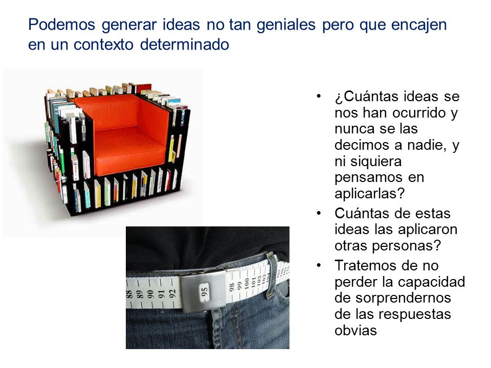 Podemos generar ideas no tan geniales pero que encajen en un contexto determinado
