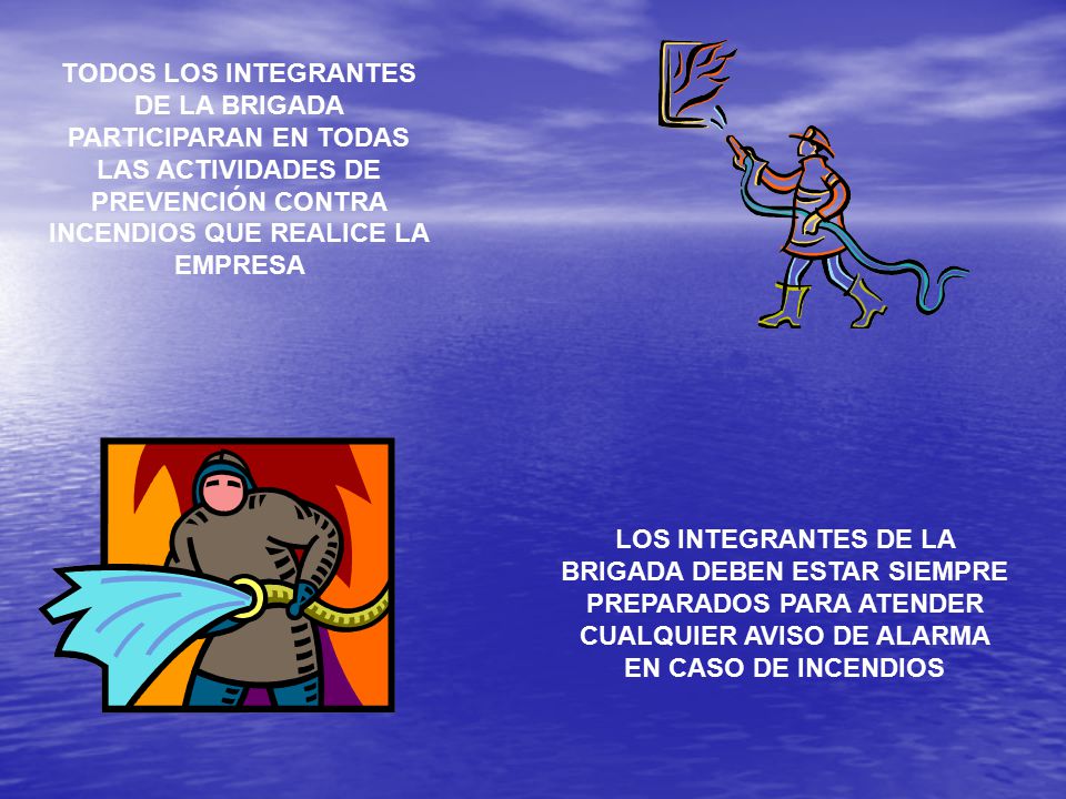 TODOS LOS INTEGRANTES DE LA BRIGADA PARTICIPARAN EN TODAS LAS ACTIVIDADES DE PREVENCIÓN CONTRA INCENDIOS QUE REALICE LA EMPRESA