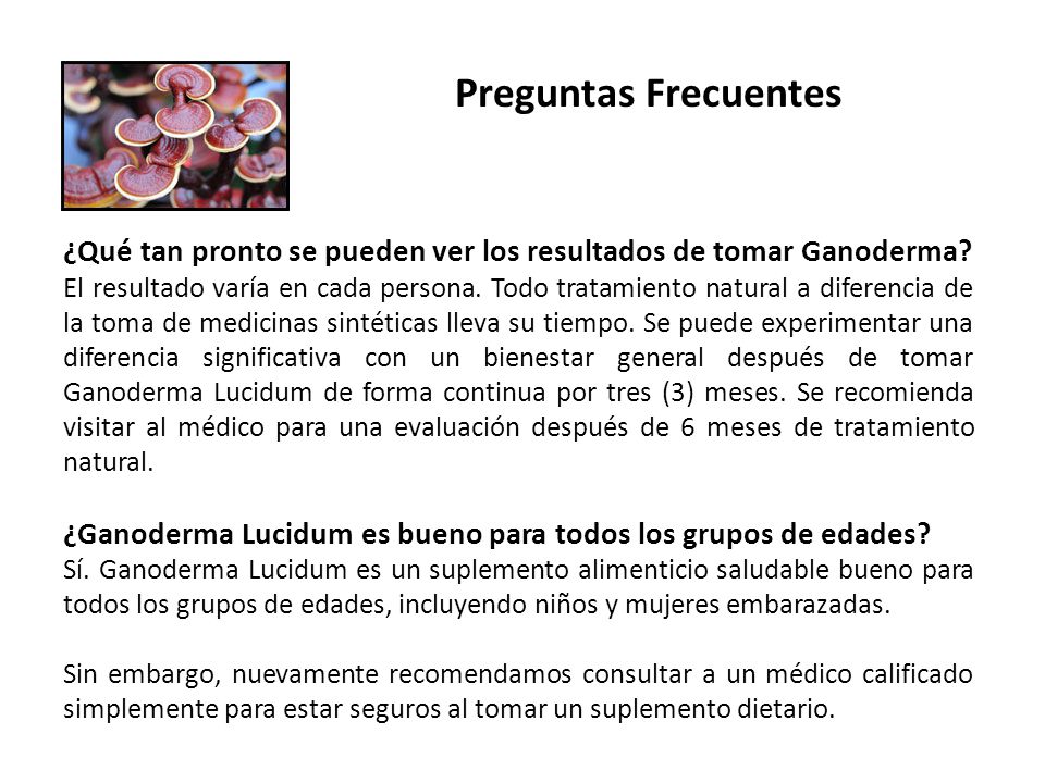 Preguntas Frecuentes ¿Qué tan pronto se pueden ver los resultados de tomar Ganoderma