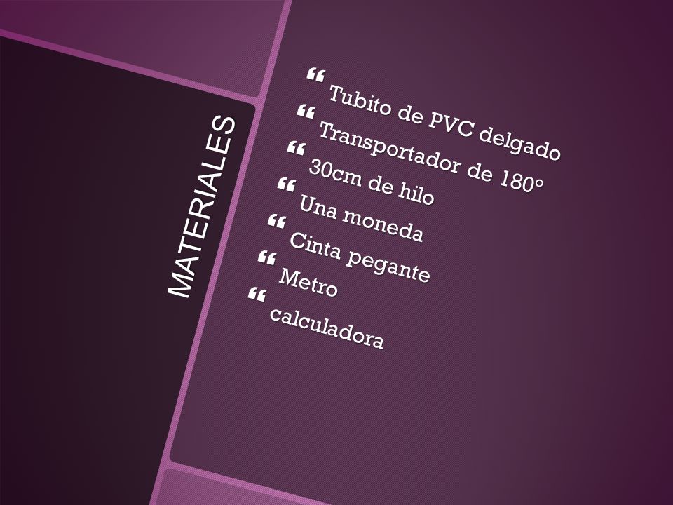 MATERIALES Tubito de PVC delgado Transportador de 180° 30cm de hilo