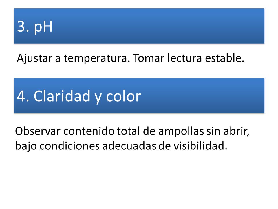 3. pH Ajustar a temperatura. Tomar lectura estable. 4. Claridad y color.