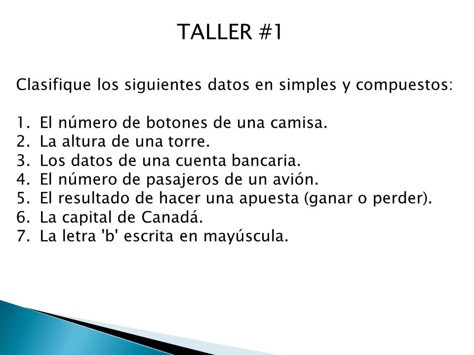 TALLER #1 Clasifique los siguientes datos en simples y compuestos: