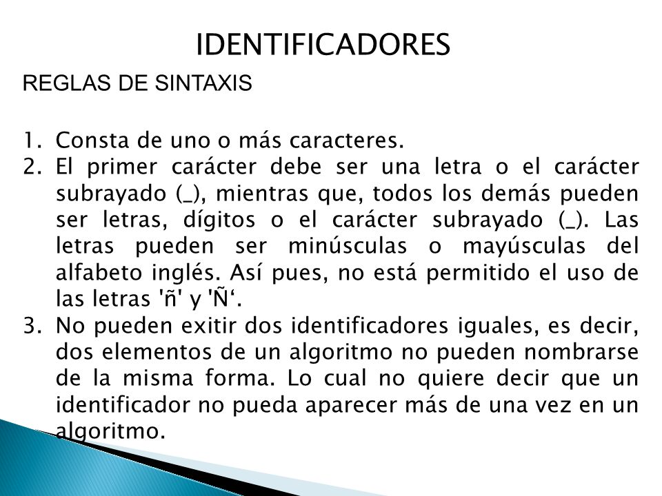 IDENTIFICADORES REGLAS DE SINTAXIS Consta de uno o más caracteres.