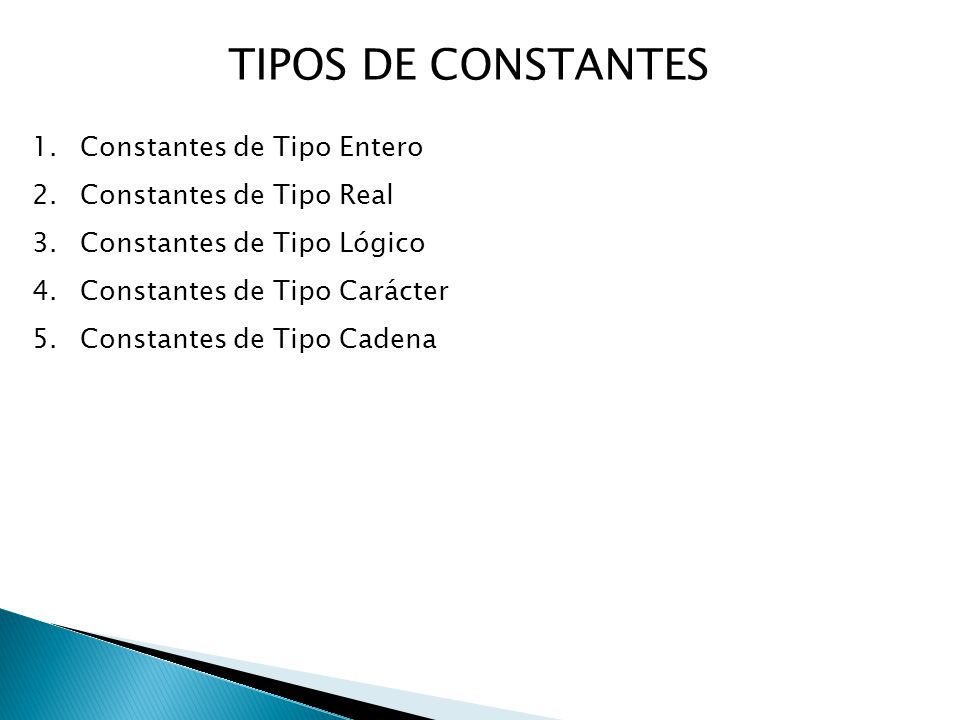 TIPOS DE CONSTANTES Constantes de Tipo Entero Constantes de Tipo Real