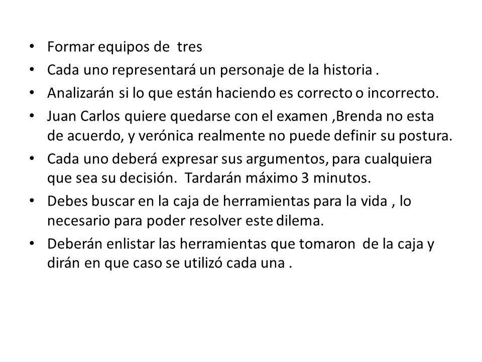 Formar equipos de tres Cada uno representará un personaje de la historia . Analizarán si lo que están haciendo es correcto o incorrecto.
