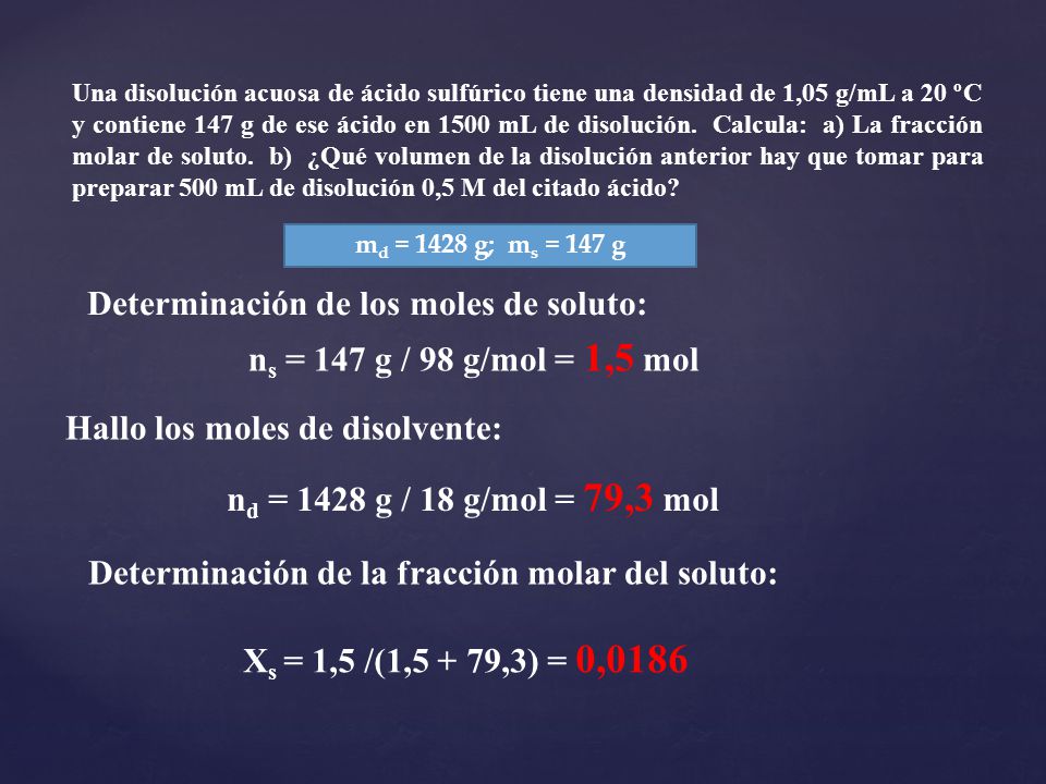 Determinación de los moles de soluto: ns = 147 g / 98 g/mol = 1,5 mol