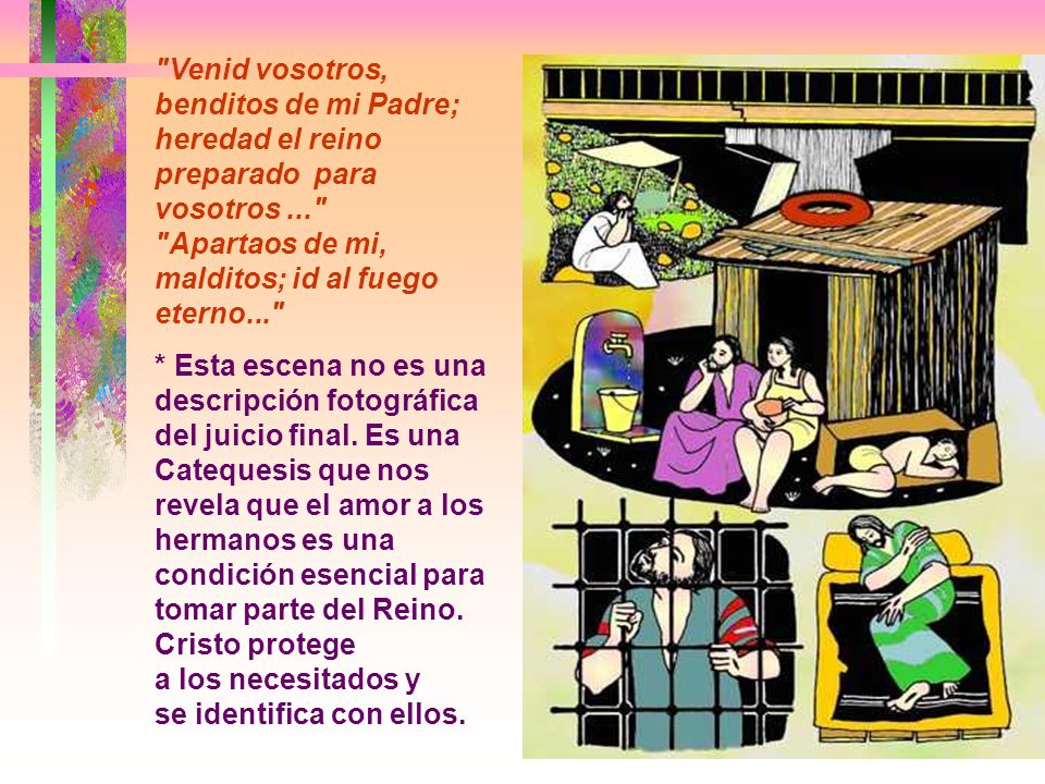 Venid vosotros, benditos de mi Padre; heredad el reino preparado para vosotros ...