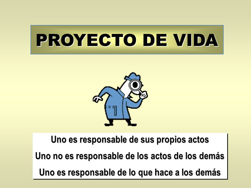 PROYECTO DE VIDA Uno es responsable de sus propios actos