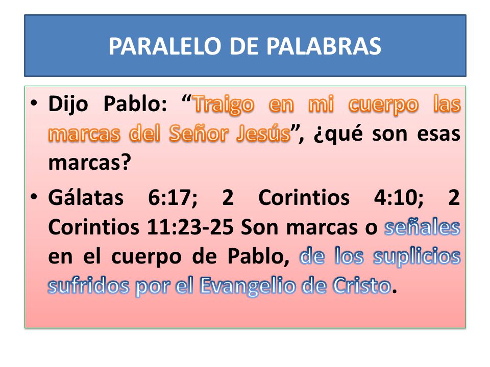 PARALELO DE PALABRAS Dijo Pablo: Traigo en mi cuerpo las marcas del Señor Jesús , ¿qué son esas marcas