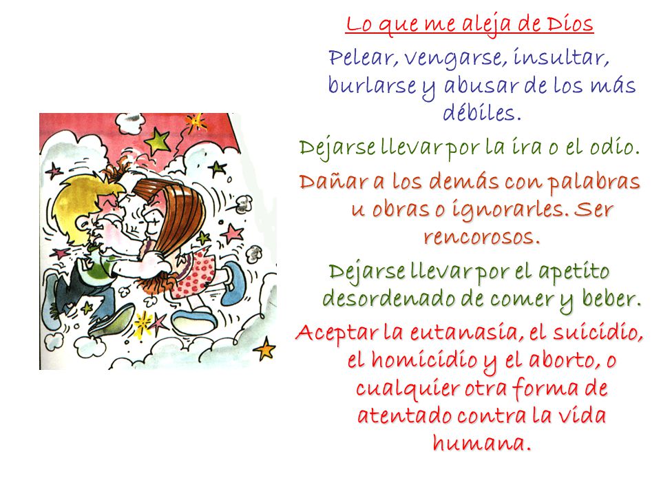 Pelear, vengarse, insultar, burlarse y abusar de los más débiles.
