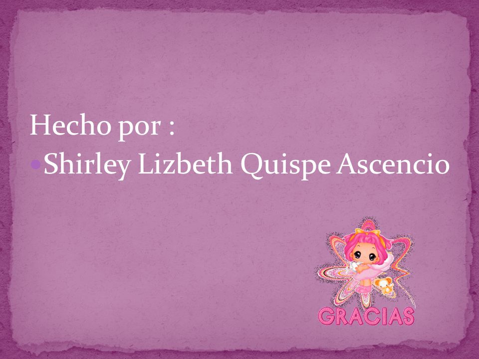 Hecho por : Shirley Lizbeth Quispe Ascencio