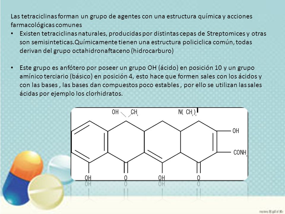 Las tetraciclinas forman un grupo de agentes con una estructura química y acciones farmacológicas comunes